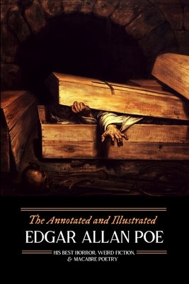 The Annotated and Illustrated Edgar Allan Poe: His Best Horror, Weird Fiction, and Macabre Poetry by Kellermeyer, M. Grant