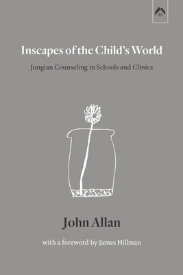 Inscapes of the Child's World: Jungian Counseling in Schools and Clinics by Hillman, James