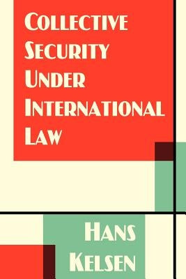 Collective Security Under International Law by Kelsen, Hans