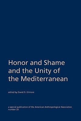 Honor and Shame and the Unity of the Mediterranean Paperback American Anthropological Association