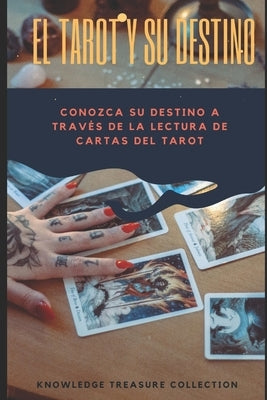 El Tarot y Su Destino: Conozca su destino a través de la lectura de cartas del tarot by Knowledge Treasure Collection