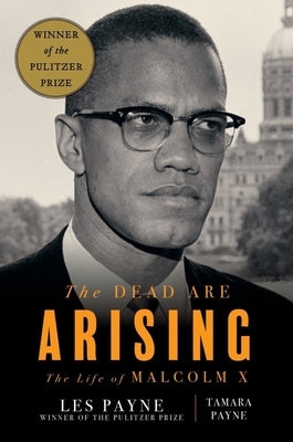 The Dead Are Arising: The Life of Malcolm X by Payne, Les