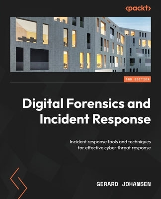Digital Forensics and Incident Response - Third Edition: Incident response tools and techniques for effective cyber threat response Paperback Packt Publishing