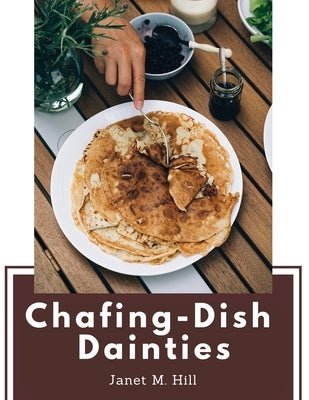 Chafing-Dish Dainties: With Illustrations Of Original Dishes Paperback Global Book Company