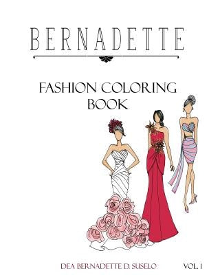 Bernadette Fashion Coloring Book: Designs of Gowns and Cocktail Dresses by Suselo, Dea Bernadette D.