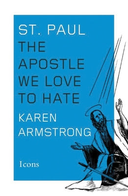 St. Paul: The Apostle We Love to Hate by Armstrong, Karen