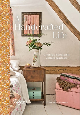 A Handcrafted Life: Creating a Sustainable Cottage Sanctuary by Francis-Baker, Tiffany