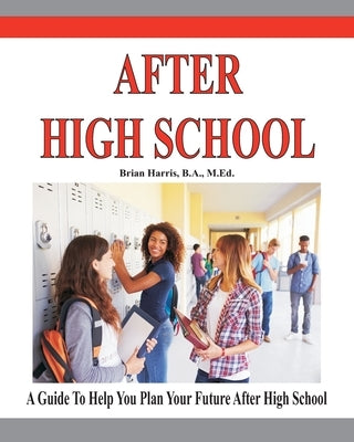 After High School: A guide that includes a self-scoring interest suvey, an informal assessment of abilities, and an informal assessment o by Harris, Brian