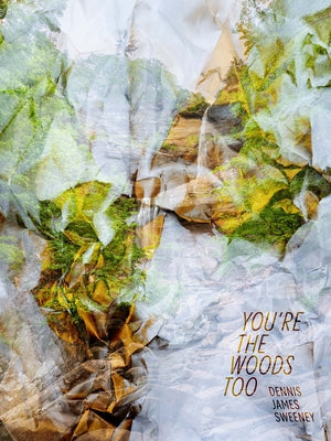 You're the Woods Too by Sweeney, Dennis James
