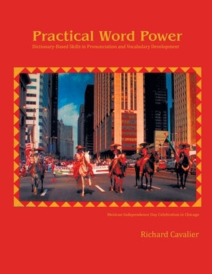 Practical Word Power: Dictionary-Based Skills in Pronunciation and Vocabulary Development by Cavalier, Richard