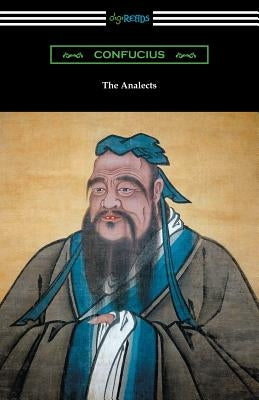 The Analects (Translated by James Legge with an Introduction by Lionel Giles) by Confucius