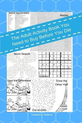 The Adult Activity Book You Need to Buy Before You Die Paperback Createspace Independent Publishing Platform