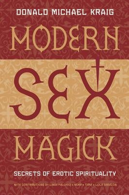 Modern Sex Magick: Secrets of Erotic Spirituality by Kraig, Donald Michael