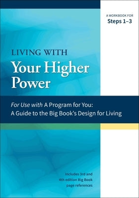 Living with Your Higher Power: A Workbook for Steps 1-3 by Hubal, James