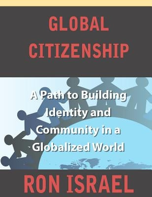 Global Citizenship-A Path to Building Identity and Community in a Globalized World Paperback Createspace Independent Publishing Platform