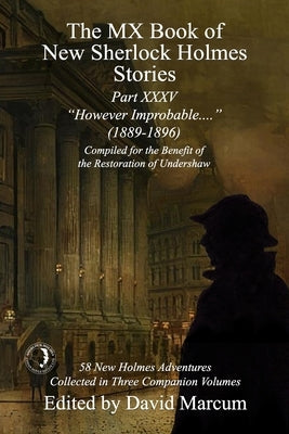 The MX Book of New Sherlock Holmes Stories Part XXXV: However Improbable (1889-1896) Paperback MX Publishing