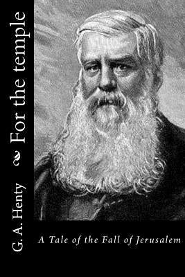 For the temple: A Tale of the Fall of Jerusalem Paperback Createspace Independent Publishing Platform