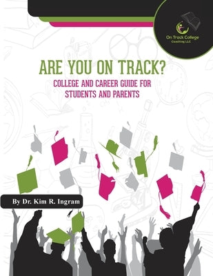 Are You On Track?: College and Career Guide for Students and Parents by Ingram, Kim R.