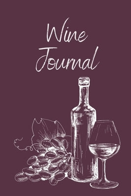 Wine Tasting Journal: Wine Notebook To Record And Rate Aroma, Taste, Appearance, Wine Collector's Log Book, Wine Lover Gift Paperback Teresa Rother