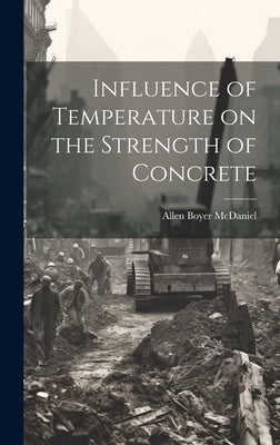 Influence of Temperature on the Strength of Concrete by McDaniel, Allen Boyer