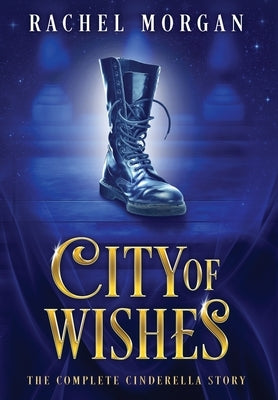 City of Wishes: The Complete Cinderella Story by Morgan, Rachel