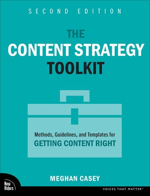 The Content Strategy Toolkit: Methods, Guidelines, and Templates for Getting Content Right Paperback New Riders Publishing