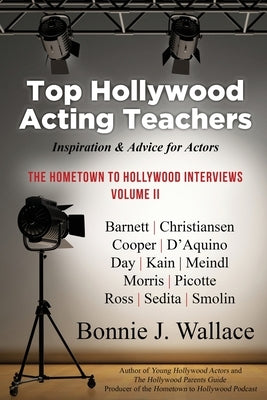 Top Hollywood Acting Teachers: Inspiration and Advice for Actors by Wallace, Bonnie J.