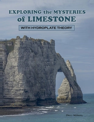 Exploring the Mysteries of Limestone with Hydroplate Theory Paperback Ellen McHenry's Basement Workshop