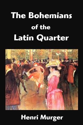 The Bohemians of the Latin Quarter: Scenes de la Vie de Boheme Paperback Fq Classics