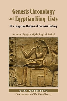 Genesis Chronology and Egyptian King-Lists: The Egyptian Origins of Genesis History, Volume II: Egypt's Mythological Period Paperback Pereset Press