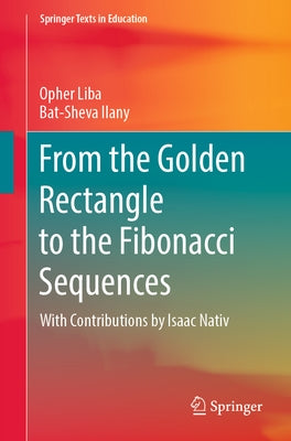 From the Golden Rectangle to the Fibonacci Sequences by Liba, Opher