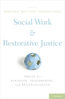 Social Work and Restorative Justice: Skills for Dialogue, Peacemaking, and Reconciliation by Beck, Elizabeth