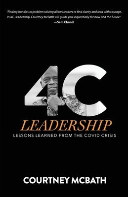 4C Leadership: Lessons Learned from the COVID Crisis by McBath, Courtney