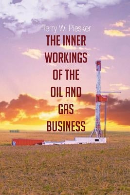The Inner Workings of the Oil and Gas Business Paperback Page Publishing, Inc.