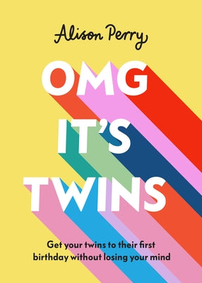 Omg It's Twins!: Get Your Twins to Their First Birthday Without Losing Your Mind by Perry, Alison