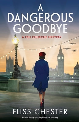 A Dangerous Goodbye: An absolutely gripping historical mystery by Chester, Fliss