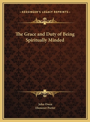 The Grace and Duty of Being Spiritually Minded by Owen, John