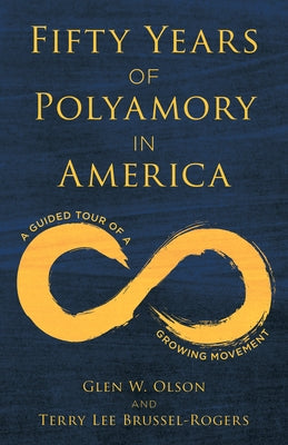 Fifty Years of Polyamory in America: A Guided Tour of a Growing Movement by Olson, Glen W.