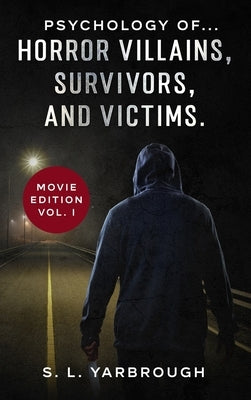 Psychology of...Horror Villains, Survivors, and Victims. by Yarbrough, S. L.