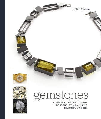 Gemstones: A Jewelry Maker's Guide to Identifying and Using Beautiful Rocks by Crowe, Judith