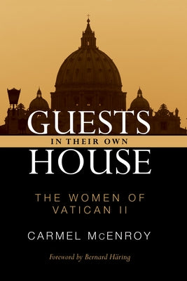 Guests in Their Own House: The Women of Vatican II Paperback Wipf & Stock Publishers