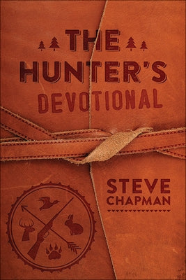 The Hunter's Devotional by Chapman, Steve