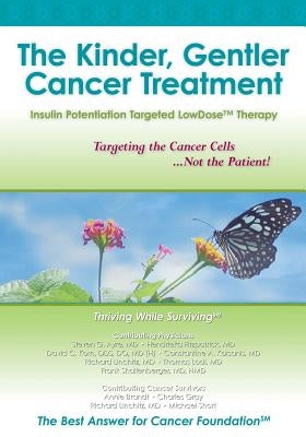 The Kinder, Gentler Cancer Treatment: Insulin Potentiation Targeted LowDose(TM) Therapy by Lodi, Thomas