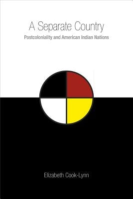 A Separate Country: Postcoloniality and American Indian Nations by Cook-Lynn, Elizabeth