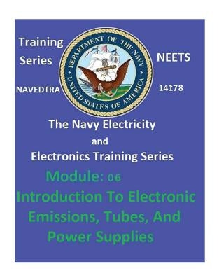 The Navy Electricity and Electronics Training Series: Module 06 Introduction To Electronic Emissions, Tubes, And Power Supplies Paperback Createspace Independent Publishing Platform