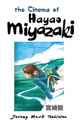 The Cinema of Hayao Miyazaki Paperback Crescent Moon Publishing