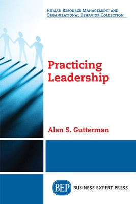 Practicing Leadership Paperback Business Expert Press