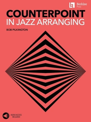 Counterpoint in Jazz Arranging Book with Online Audio Access by Bob Pilkington by Pilkington, Bob