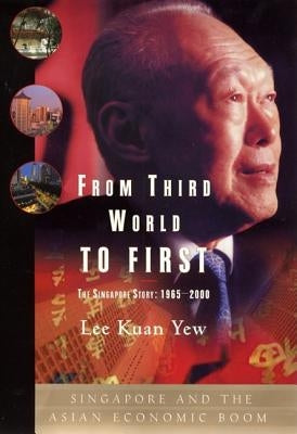 From Third World to First: Singapore and the Asian Economic Boom by Yew, Lee Kuan