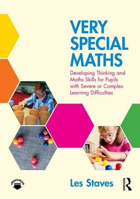 Very Special Maths: Developing Thinking and Maths Skills for Pupils with Severe or Complex Learning Difficulties by Staves, Les